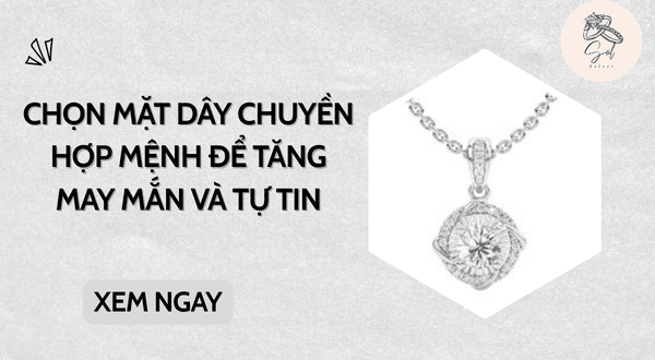 Chọn mặt dây chuyền hợp mệnh để tăng may mắn và tự tin